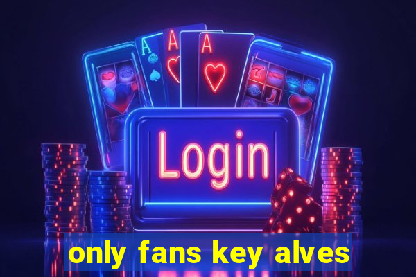 only fans key alves